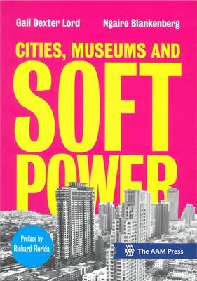 Cities, Museums and Soft Power - Gail Dexter Lord, Ngaire Blankenberg