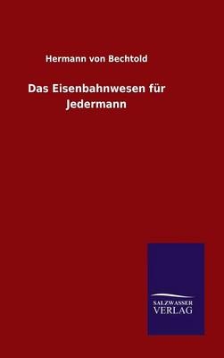 Das Eisenbahnwesen fÃ¼r Jedermann - Hermann Von Bechtold