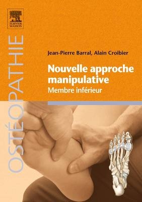 Nouvelle Approche Manipulative - Membre Inférieur - Jean-Pierre Barral, Alain Croibier