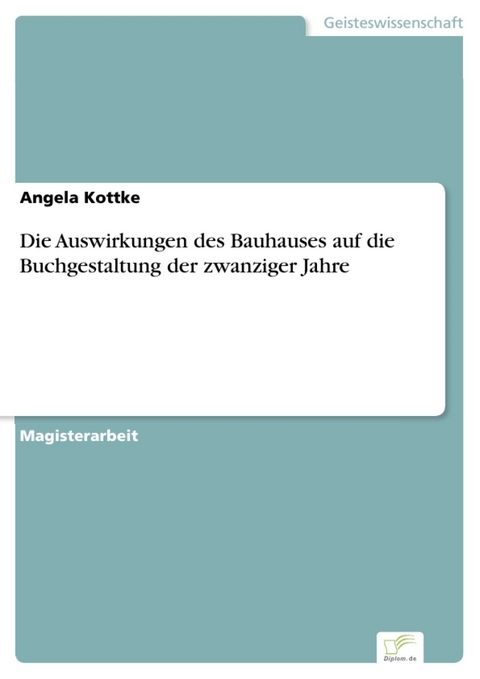 Die Auswirkungen des Bauhauses auf die Buchgestaltung der zwanziger Jahre -  Angela Kottke