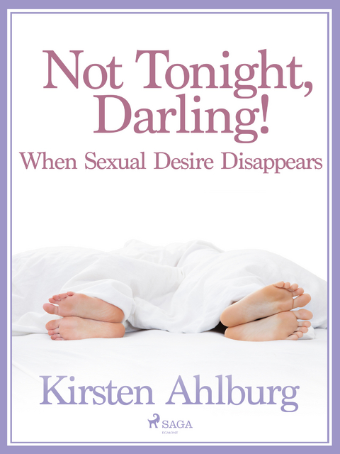 Not Tonight, Darling! When Sexual Desire Disappears -  Kirsten Ahlburg