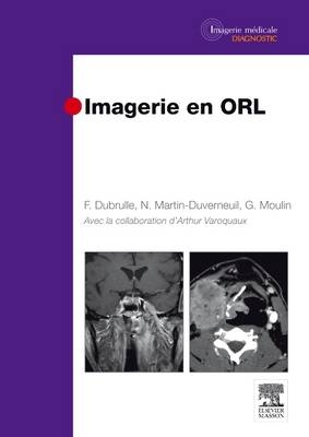 Imagerie En Orl - Frédérique Dubrulle, Nadine Martin-Duverneuil, Guy Moulin, Arthur Varoquaux