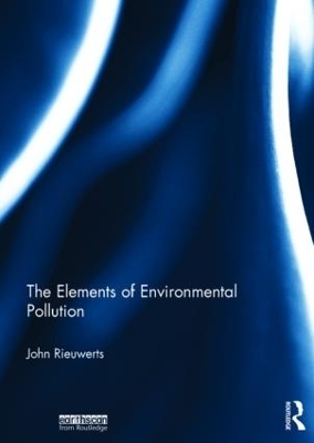 The Elements of Environmental Pollution - John Rieuwerts