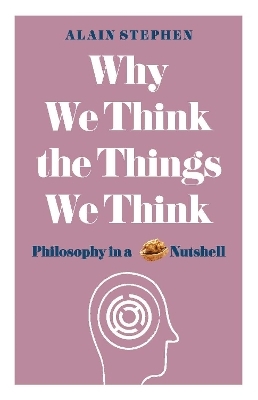 Why We Think the Things We Think - Alain Stephen