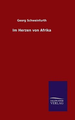 Im Herzen von Afrika - Georg Schweinfurth