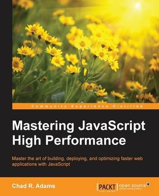 Mastering JavaScript High Performance - Chad R. Adams