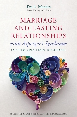 Marriage and Lasting Relationships with Asperger's Syndrome (Autism Spectrum Disorder) - Eva A. Mendes