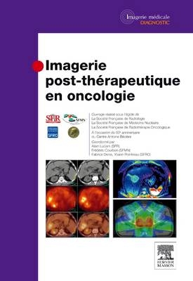 Imagerie Post-Therapeutique En Oncologie -  Societe Francaise de Radiologie,  Societe Francaise de Medecine Nucleaire,  Ste Francaise Radiotherapie Oncologique,  Centre Antoine Beclere, Alain Luciani