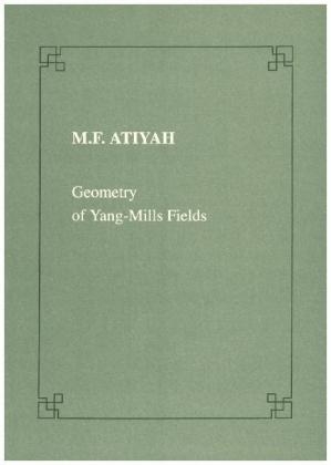 Geometry of Yang-Mills Fields - Michael F. Atiyah