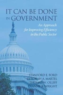 It Can Be Done in Government -  Stanford E Ford,  Deborah A Martel,  Thomas W Olliff,  Dianne A Wright