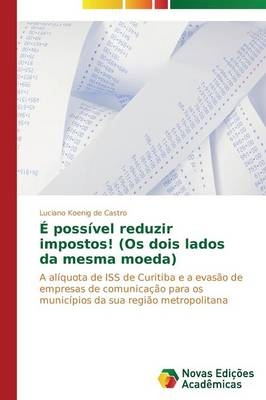 Ã possÃ­vel reduzir impostos! (Os dois lados da mesma moeda) - Luciano Koenig de Castro