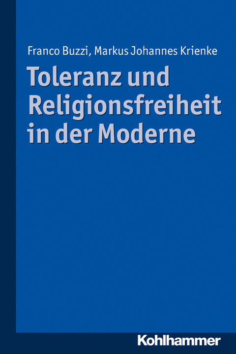 Toleranz und Religionsfreiheit in der Moderne - Franco Buzzi, Markus Krienke