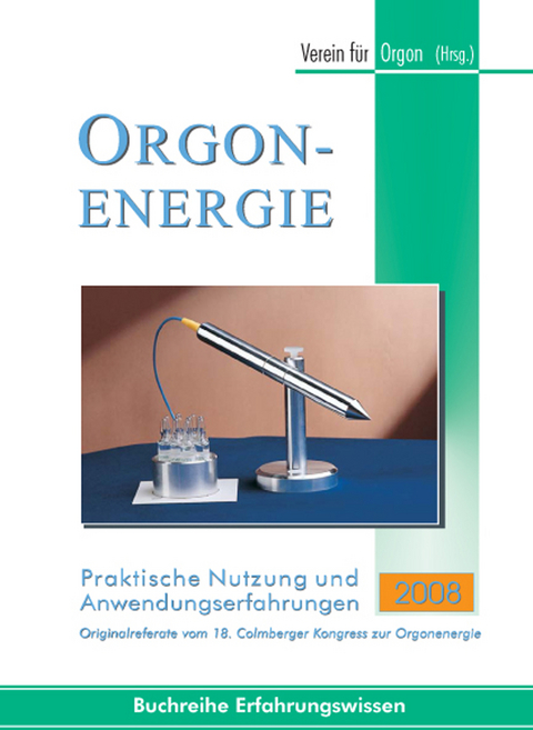 Orgonenergie - Praktische Nutzung und Anwendungserfahrungen 2008