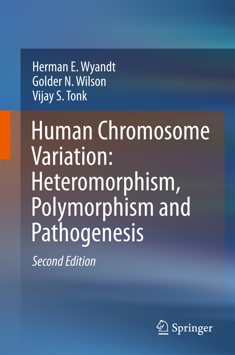 Human Chromosome Variation: Heteromorphism, Polymorphism and Pathogenesis - Herman E. Wyandt, Golder N. Wilson, Vijay S. Tonk