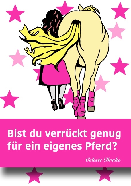 Bist du verrückt genug für ein eigenes Pferd? - Celeste Drake