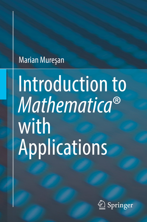 Introduction to Mathematica® with Applications - Marian Mureşan