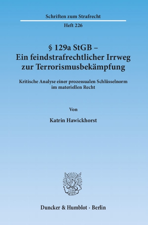 § 129a StGB - Ein feindstrafrechtlicher Irrweg zur Terrorismusbekämpfung. - Katrin Hawickhorst