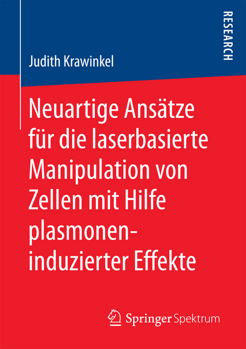 Neuartige Ansätze für die laserbasierte Manipulation von Zellen mit Hilfe plasmoneninduzierter Effekte - Judith Krawinkel