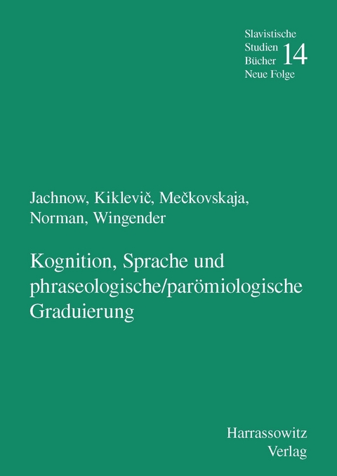 Kognition, Sprache und phraseologische /parömiologische Graduierung - Helmut Jachnow, Aleksandr Kiklevic, Nina Meckovskaja, Boris Norman, Monika Wingender