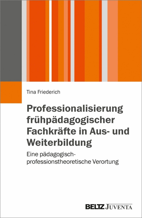 Professionalisierung frühpädagogischer Fachkräfte in Aus- und Weiterbildung -  Tina Friederich