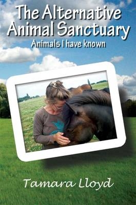 The Alternative Animal Sanctuary - Tamara Lloyd