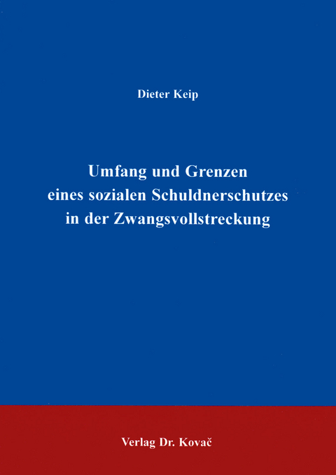 Umfang und Grenzen eines sozialen Schuldnerschutzes in der Zwangsvollstreckung - Dieter Keip