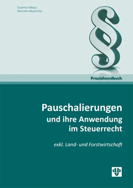 Pauschalierungen und ihre Anwendung im Steuerrecht - Susanna Hoebaus, Manuela Meyerhofer