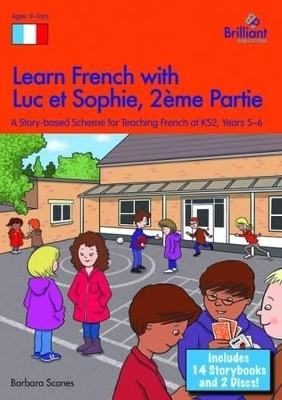 Learn French with Luc et Sophie 2ème Partie (Part 2) Starter Pack Years 5-6 - Barbara Scanes