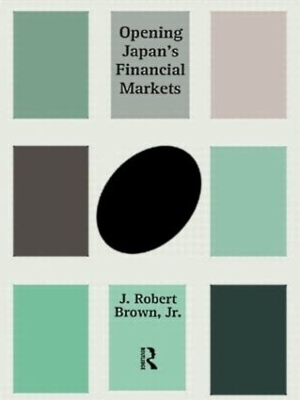 Opening Japan's Financial Markets - J. Robert Brown Jr.