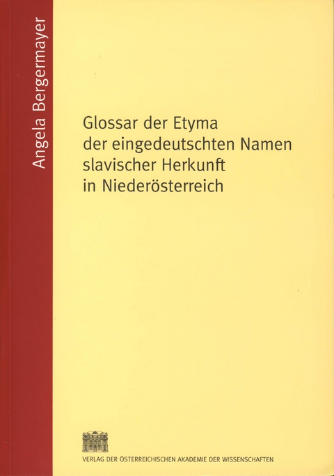 Glossar der Etyma der eingedeutschten Namen slavischer Herkunft in Niederösterreich - Angela Bergermayer