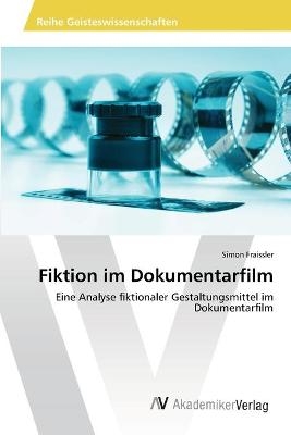 Fiktion im Dokumentarfilm - Simon Fraissler