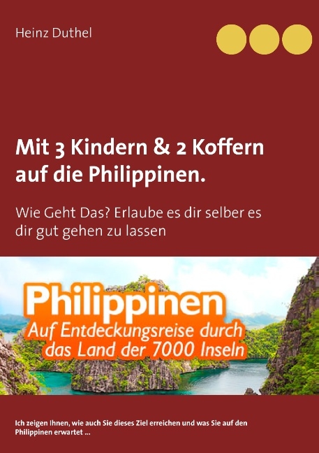 Mit Einfach-Ticket, 3 Kindern & 2 Koffern auf die Philippinen. - Heinz Duthel