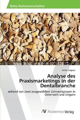 Analyse des Praxismarketings in der Dentalbranche - Attila Trägner