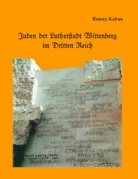 Juden der Lutherstadt Wittenberg im Dritten Reich - Ronny Kabus