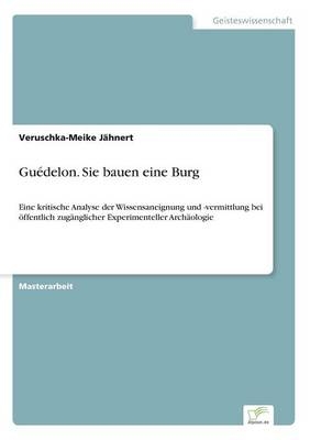 GuÃ©delon. Sie bauen eine Burg - Veruschka-Meike JÃ¤hnert