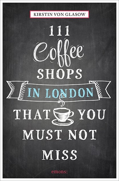 111 Coffeeshops in London that you must not miss - Kirstin von Glasow