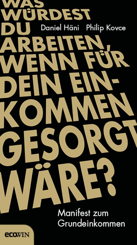 Was würdest du arbeiten, wenn für dein Einkommen gesorgt wäre? - Daniel Häni, Philip Kovce