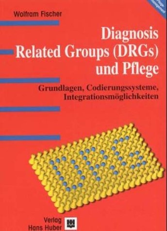 Diagnosis Related Groups (DRGs) und Pflege - Wolfram Fischer