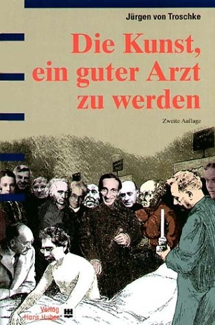 Die Kunst, ein guter Arzt zu werden - Jürgen von Troschke