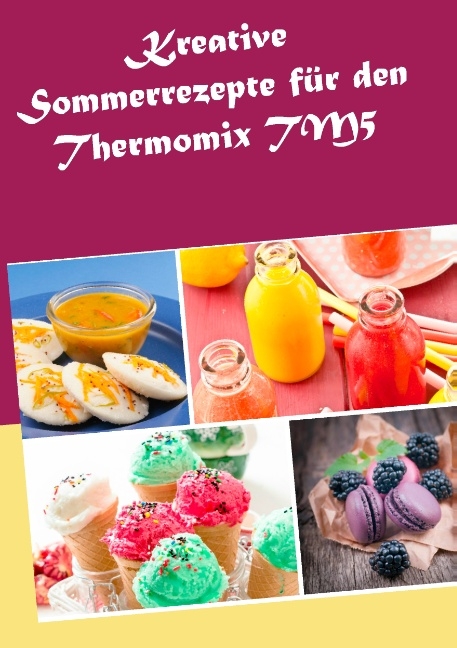 Kreative Sommerrezepte für den Thermomix TM5 - Marius Heizfeld