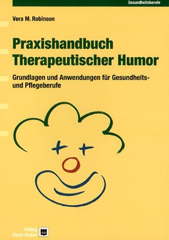 Praxishandbuch Therapeutischer Humor - Vera M. Robinson