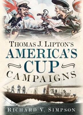 Thomas J. Lipton's America's Cup Campaigns - Richard V. Simpson