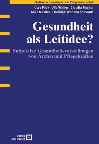 Gesundheit als Leitidee? - Uwe Flick, Ulla Walter, Claudia Fischer, Anke Neuber, Friedrich W Schwartz