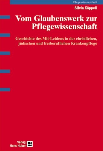 Vom Glaubenswerk zur Pflegewissenschaft - Silvia Käppeli