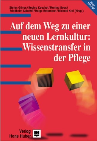 Auf dem Weg zu einer neuen Lernkultur: Wissenstransfer in der Pflege - Stefan Görres