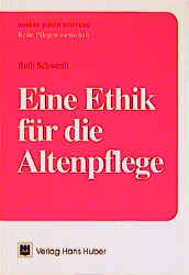 Eine Ethik für die Altenpflege - Ruth Schwerdt