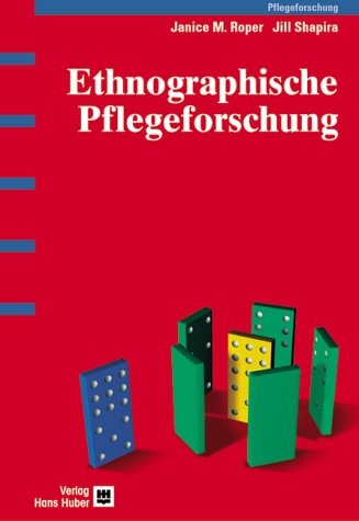 Ethnographische Pflegeforschung - Janice M Roper, Jill Shapira