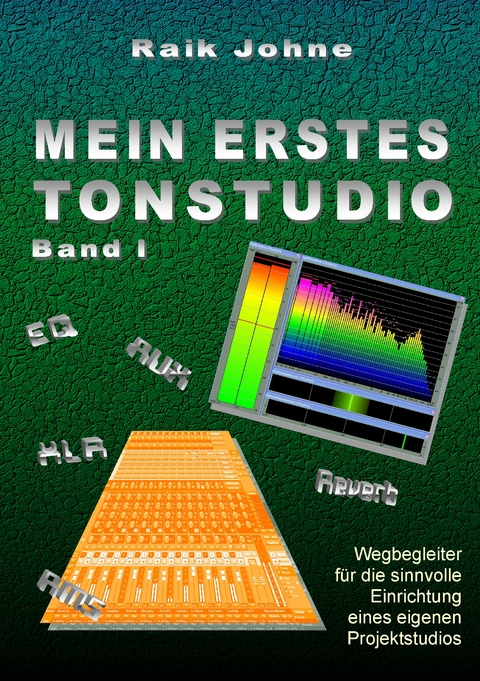 Mein erstes Tonstudio - Band I - Raik Johne