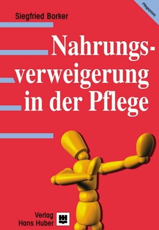 Nahrungsverweigerung in der Pflege - Siegfried Borker