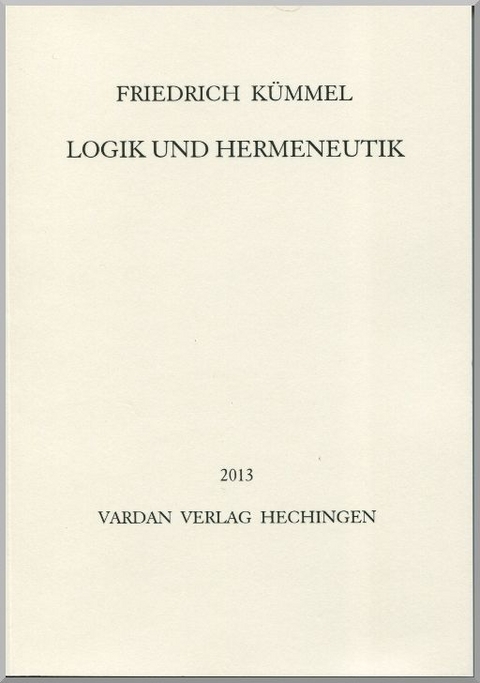 Logik und Hermeneutik - Friedrich Kümmel